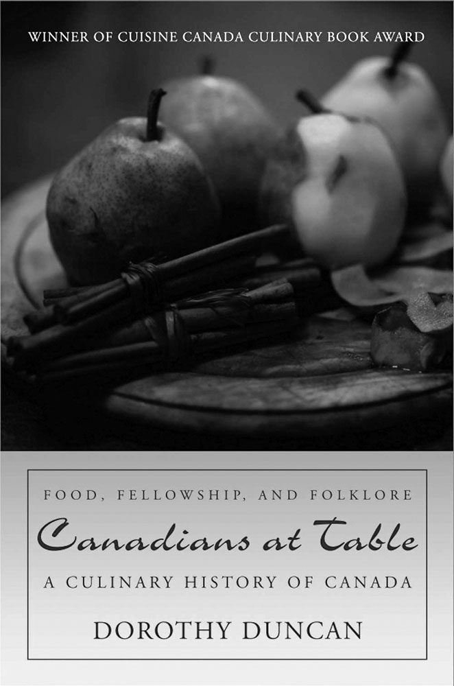 Les Canadiens à table : une histoire culinaire du Canada (par Dorothy Duncan) Dundurn Press, 2011