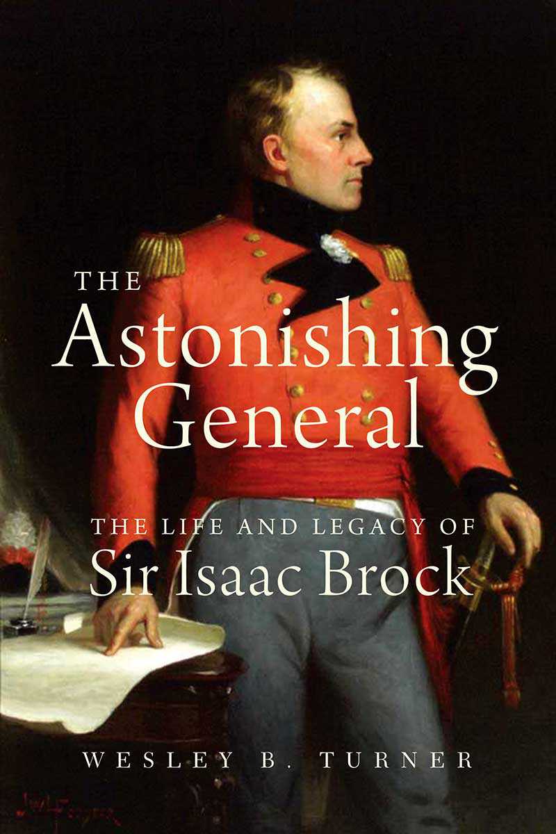 The Astonishing General: The Life and Legacy of Sir Isaac Brock (de Wesley B. Turner), Dundurn Press, 2011.